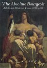 The Absolute Bourgeois: Artists and Politics in France 1848-1851